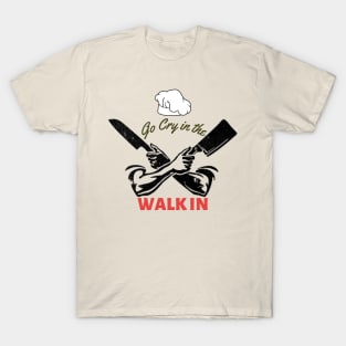 Go Cry In The Walk in T-Shirt